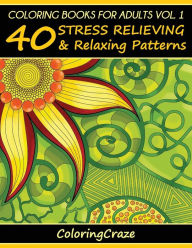 Title: Coloring Books For Adults Volume 1: 40 Stress Relieving And Relaxing Patterns, Author: Adult Coloring Books Illustrators Allian