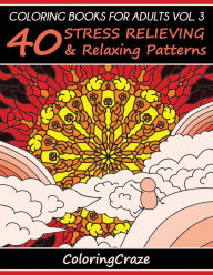 Title: Coloring Books For Adults Volume 3: 40 Stress Relieving And Relaxing Patterns, Author: Adult Coloring Books Illustrators Allian