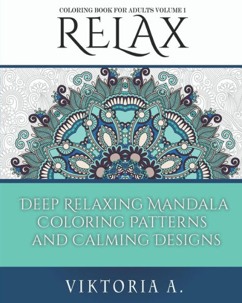 Relax: Deep Relaxing Mandala Coloring Patterns and Calming Designs