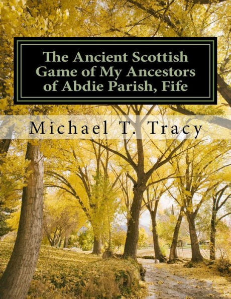 The Ancient Scottish Game of My Ancestors of Abdie Parish, Fife: The History of the Abdie Curling Club