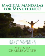 Title: Magical Mandalas for Mindfulness: Adult Coloring Book - Volume 2, Author: Melinda Charlesworth