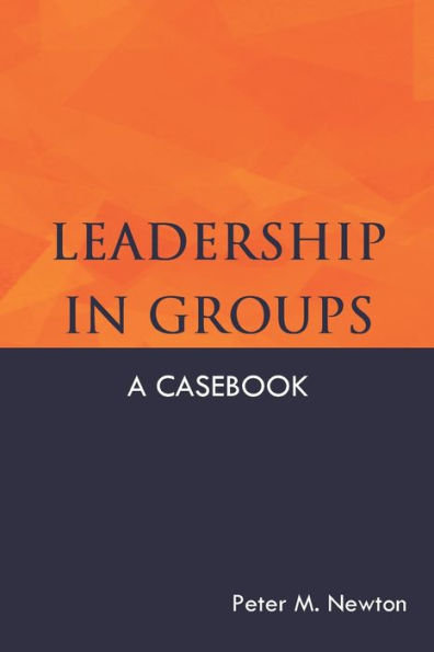 Leadership in Groups: A Casebook