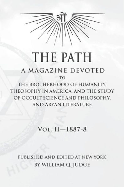The Path: Volume 2: A Magazine Dedicated to the Brotherhood of Humanity, Theosophy in America, and the Study of Occult Science and Philosophy, and Aryan Literature