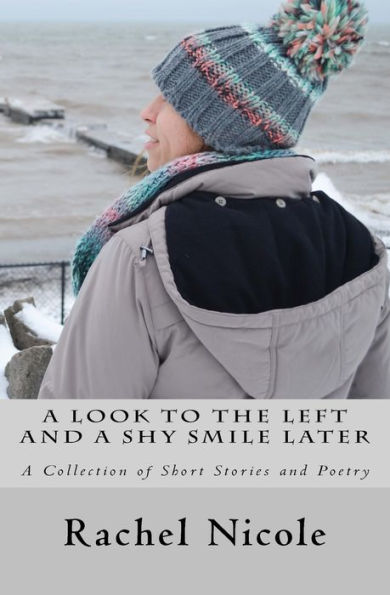 A Look to the Left and a Shy Smile Later: A Collection of Short Stories and Poetry