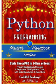Title: Python: Programming, Master's Handbook; A TRUE Beginner's Guide! Problem Solving, Code, Data Science, Data Structures & Algorithms (Code like a PRO in 24 hrs or less!), Author: R M Z Trigo
