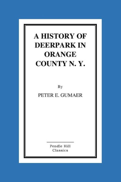 A History Of Deerpark In Orange County, N. Y.