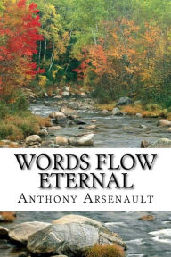 Title: Words Flow Eternal, Author: Anthony Arsenault Arsenault