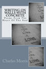 Writing On Walls With Concrete: Poems From The Heart of The Soul