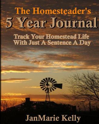 The Homesteader S 5 Year Journal Track Your Homestead Life With