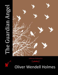 Title: The Guardian Angel, Author: Oliver Wendell Holmes