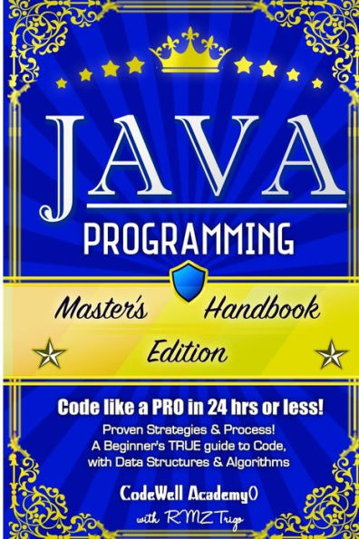 Java Programming: Master's Handbook: A TRUE Beginner's Guide! Problem Solving, Code, Data Science, Data Structures & Algorithms (Code like a PRO in 24 hrs or less!)