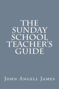 Title: The Sunday School Teacher's Guide, Author: John Angell James