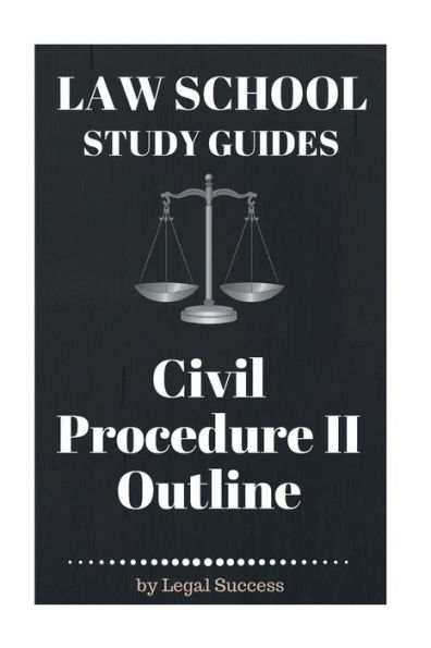 Law School Study Guides: Civil Procedure II Outline