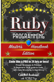 Title: Ruby: Programming, Master's Handbook: A TRUE Beginner's Guide! Problem Solving, Code, Data Science, Data Structures & Algorithms (Code like a PRO in 24 hrs or less!), Author: R M Z Trigo