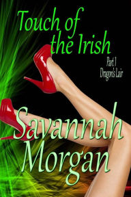 Title: Dragon's Lair: Touch of the Irish: Part 1 (Touch of the Irish: A Collection of Short Erotic Fantasies), Author: Savannah Morgan
