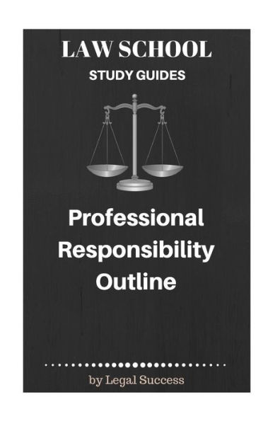 Law School Study Guides: Professional Responsibility Outline