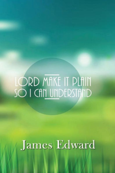 Lord Make It Plain: So I Can Understand