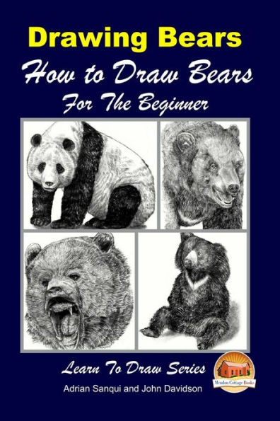 Drawing Bears: How to Draw Bears For the Beginner