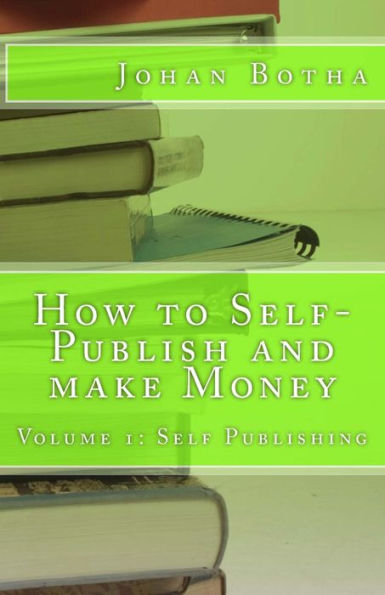 How to Self-Publish and make Money: Volume 1: Self Publishing