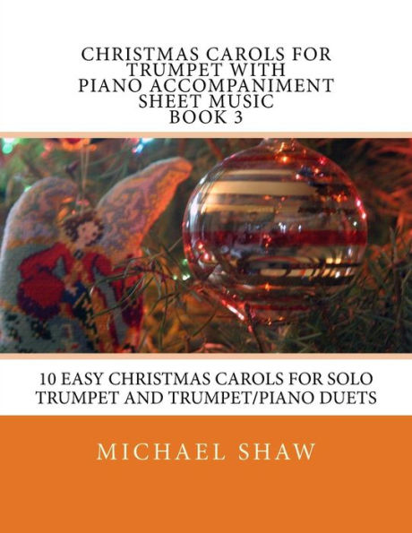 Christmas Carols For Trumpet With Piano Accompaniment Sheet Music Book 3: 10 Easy Christmas Carols For Solo Trumpet And Trumpet/Piano Duets