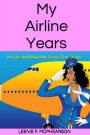 My Airline Years: My Life and Behind the Scenes True Stories
