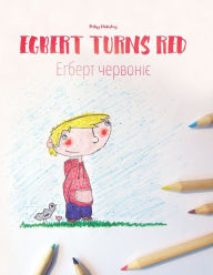 Title: Egbert Turns Red/?????? ????????: Children's Picture Book/Coloring Book English-Ukrainian (Bilingual Edition/Dual Language), Author: Philipp Winterberg