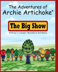 Title: Adventures of Archie Artichoke: The Big Show, Author: T. A. Kuepper