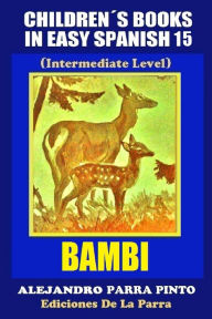Title: Children's Books In Easy Spanish 15: Bambi (Intermediate Level), Author: Alejandro Parra Pinto