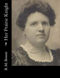 Title: Her Prairie Knight, Author: B M Bower