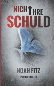 Title: Nicht ihre Schuld, Author: Noah Fitz