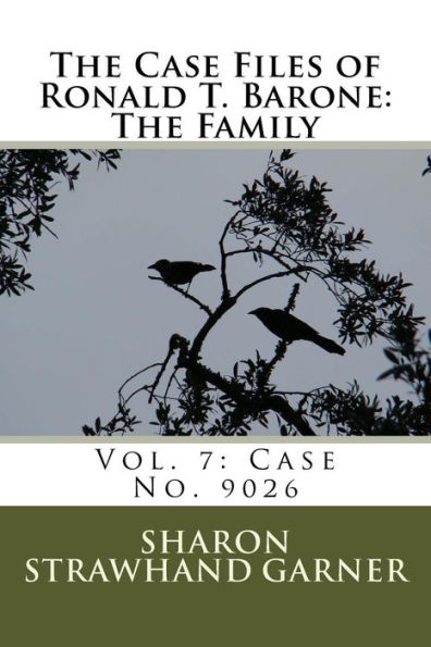 The Case Files of Ronald T. Barone: The Family: Vol. 7: Case No. 9026