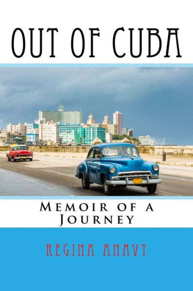 Out of Cuba: Memoir a Journey