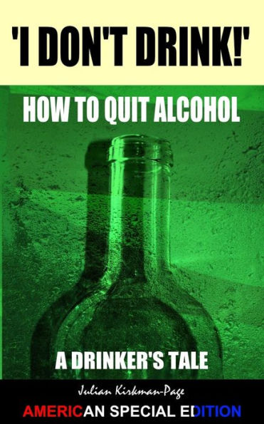 I Don't Drink! - How to Quit Alcohol: American Special Edition
