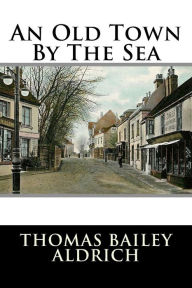 Title: An Old Town By The Sea, Author: Thomas Bailey Aldrich