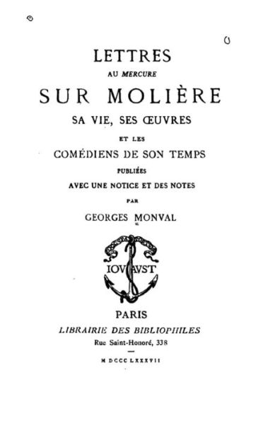 Lettres au Mercure sur Molière, sa vie, ses oeuvres et les comédiens de son temps