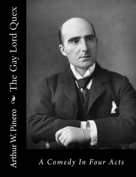 The Gay Lord Quex: A Comedy Four Acts