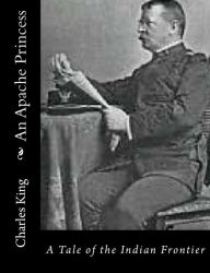 Title: An Apache Princess: A Tale of the Indian Frontier, Author: Charles King