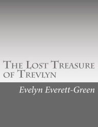 Title: The Lost Treasure of Trevlyn: A Story of the Days of the Gunpowder Plot, Author: Evelyn Everett-Green