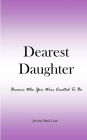 Dearest Daughter: Become Who You Were Created To Be