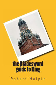 Title: The Bladesword guide to King, Author: Robert Anthony Halpin
