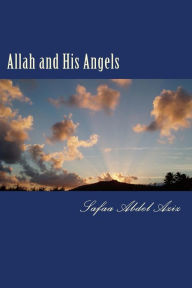 Title: Allah and His Angels: In 75 different topics, this book tells you who the Angels are. In the Bible, the Angels are the sons of God, and they did Sin, Eat, Drink, and Marry., Author: Safaa Ahmad Abdel Aziz