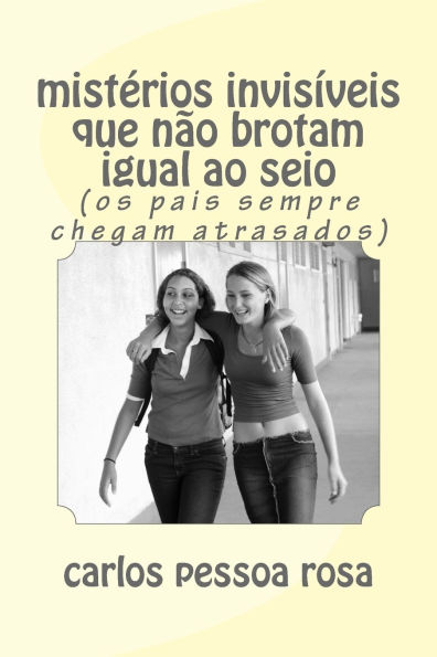 mistï¿½rios invisï¿½veis que nï¿½o brotam igual ao seio