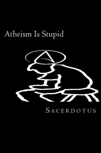 Atheism Is Stupid
