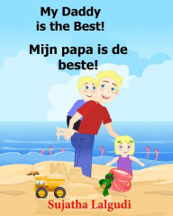 Title: Dutch: My Daddy is the Best. Mijn papa is de beste: Children's Picture Book English-Dutch (Bilingual Edition) (Dutch Edition), Childrens books in Dutch Dutch language books for children, Author: Sujatha Lalgudi