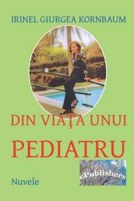 Title: Din viata unui pediatru: Nuvele, Author: Irinel Giurgea Kornbaum