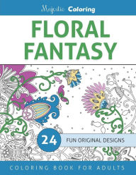 Title: Floral Fantasy: Coloring Book for Grown Ups, Author: Majestic Coloring