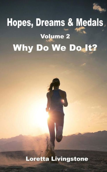 Hopes, Dreams & Medals Volume 2: Why Do We It?