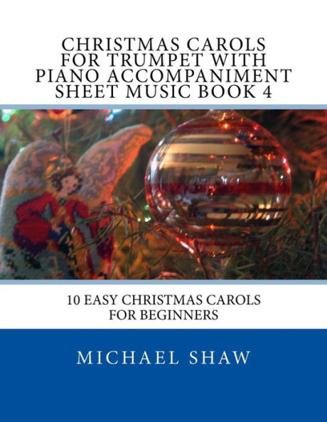 Christmas Carols For Trumpet With Piano Accompaniment Sheet Music Book 4: 10 Easy Christmas Carols For Beginners
