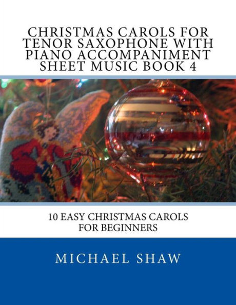 Christmas Carols For Tenor Saxophone With Piano Accompaniment Sheet Music Book 4: 10 Easy Christmas Carols For Beginners