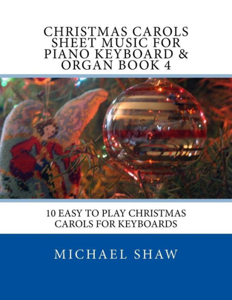 Christmas Carols Sheet Music For Piano Keyboard & Organ Book 4: 10 Easy To Play Christmas Carols For Keyboards